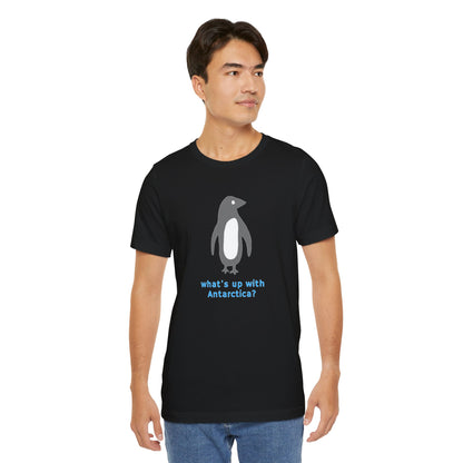 What's Up with Antarctica? T-Shirt