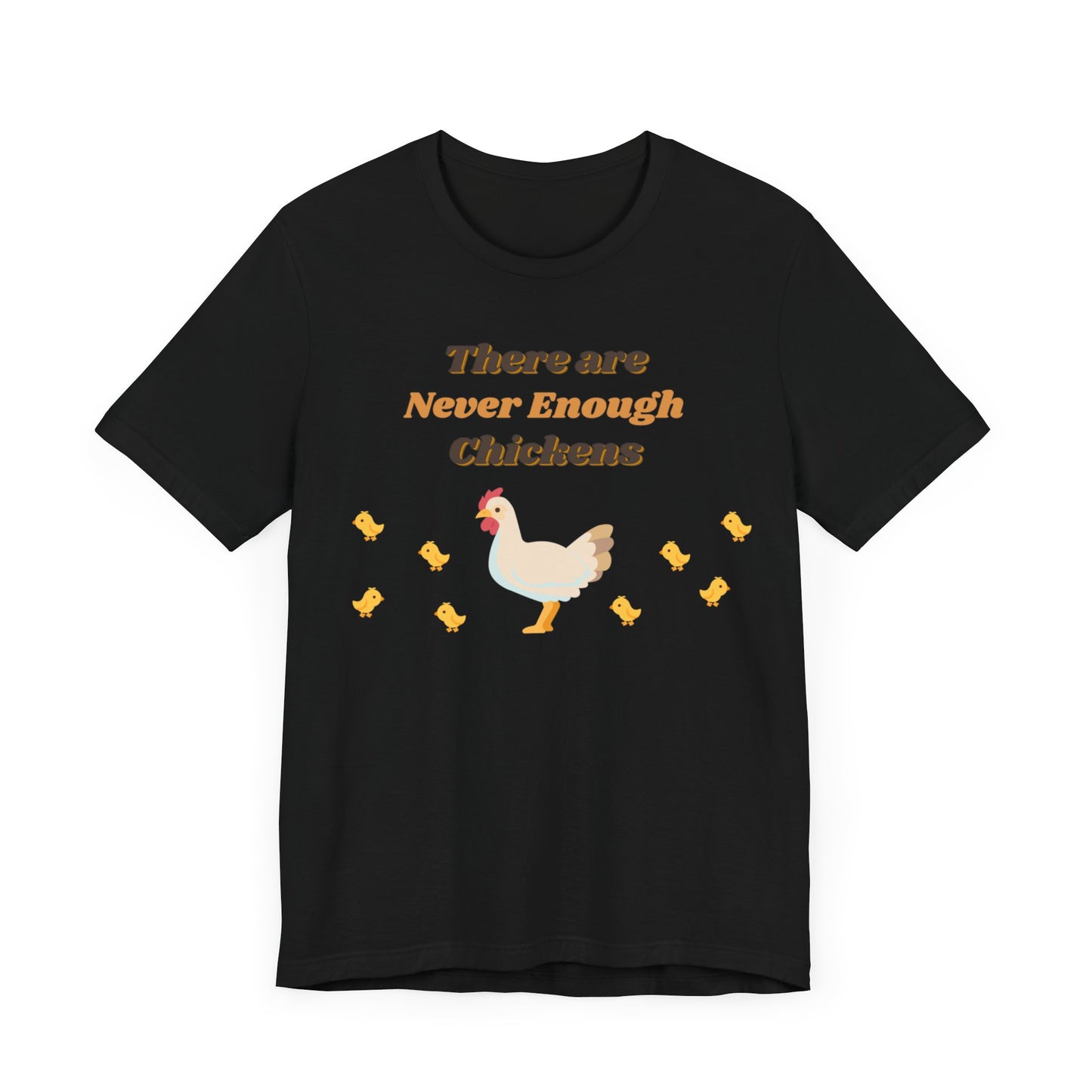 There are Never Enough Chickens T-Shirt