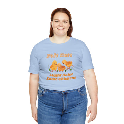 Felt Cute Might Raise Some Chickens T-Shirt