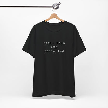 Cool, Calm and Collected T-Shirt