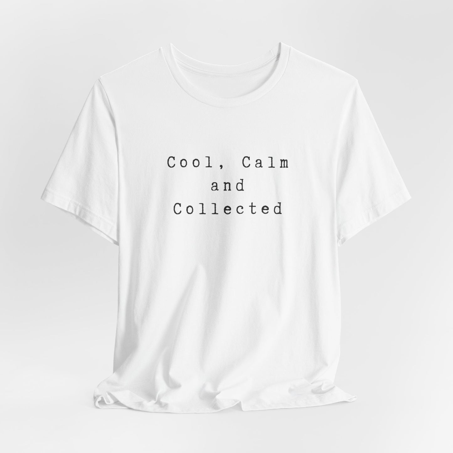 Cool, Calm and Collected T-Shirt