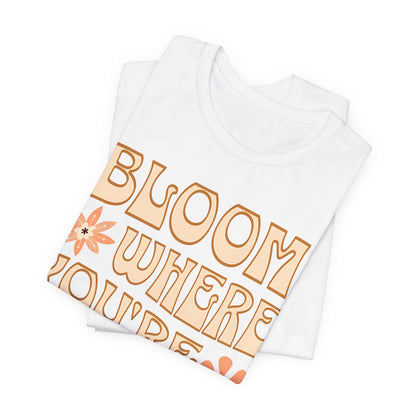 Bloom Where You're Planted T-Shirt