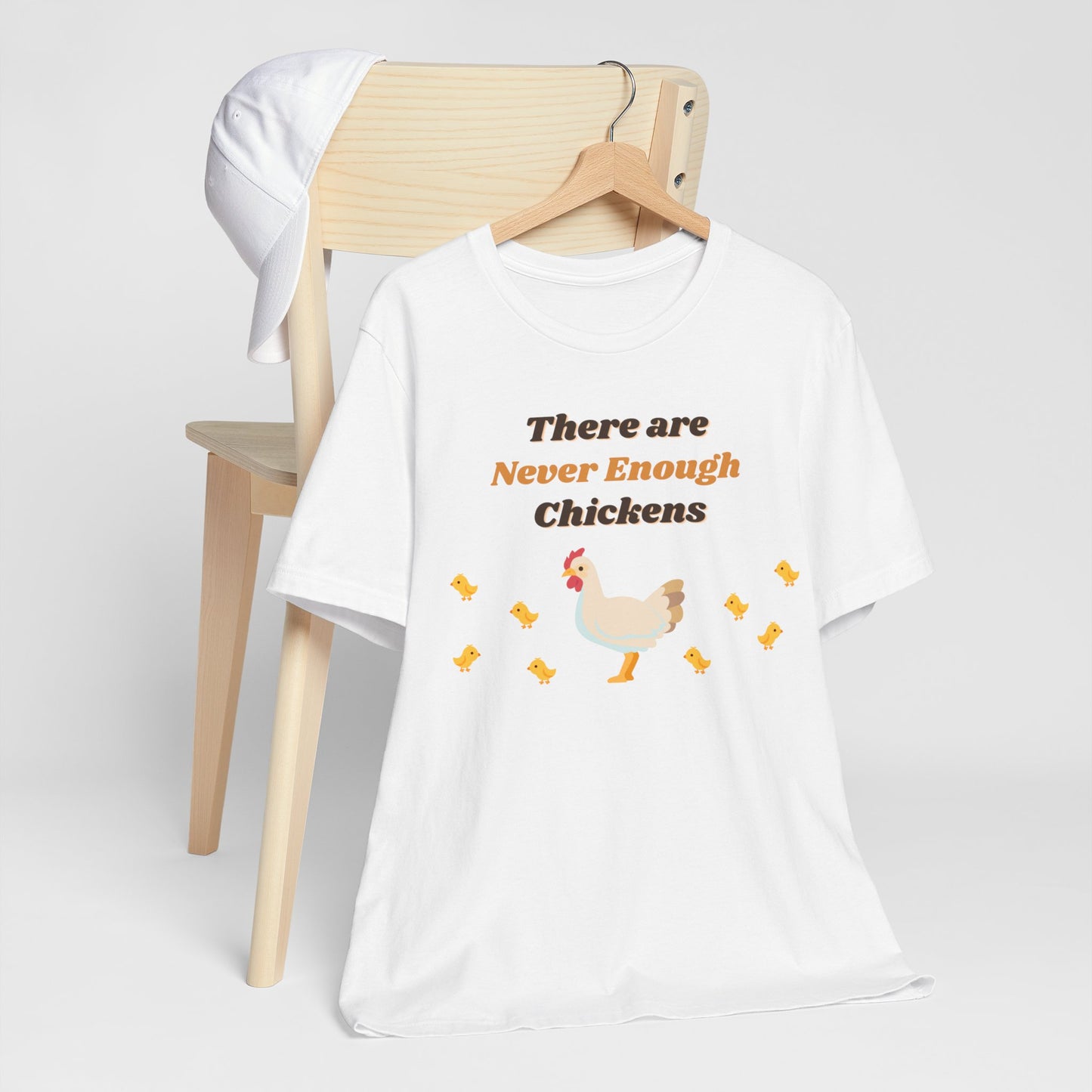 There are Never Enough Chickens T-Shirt