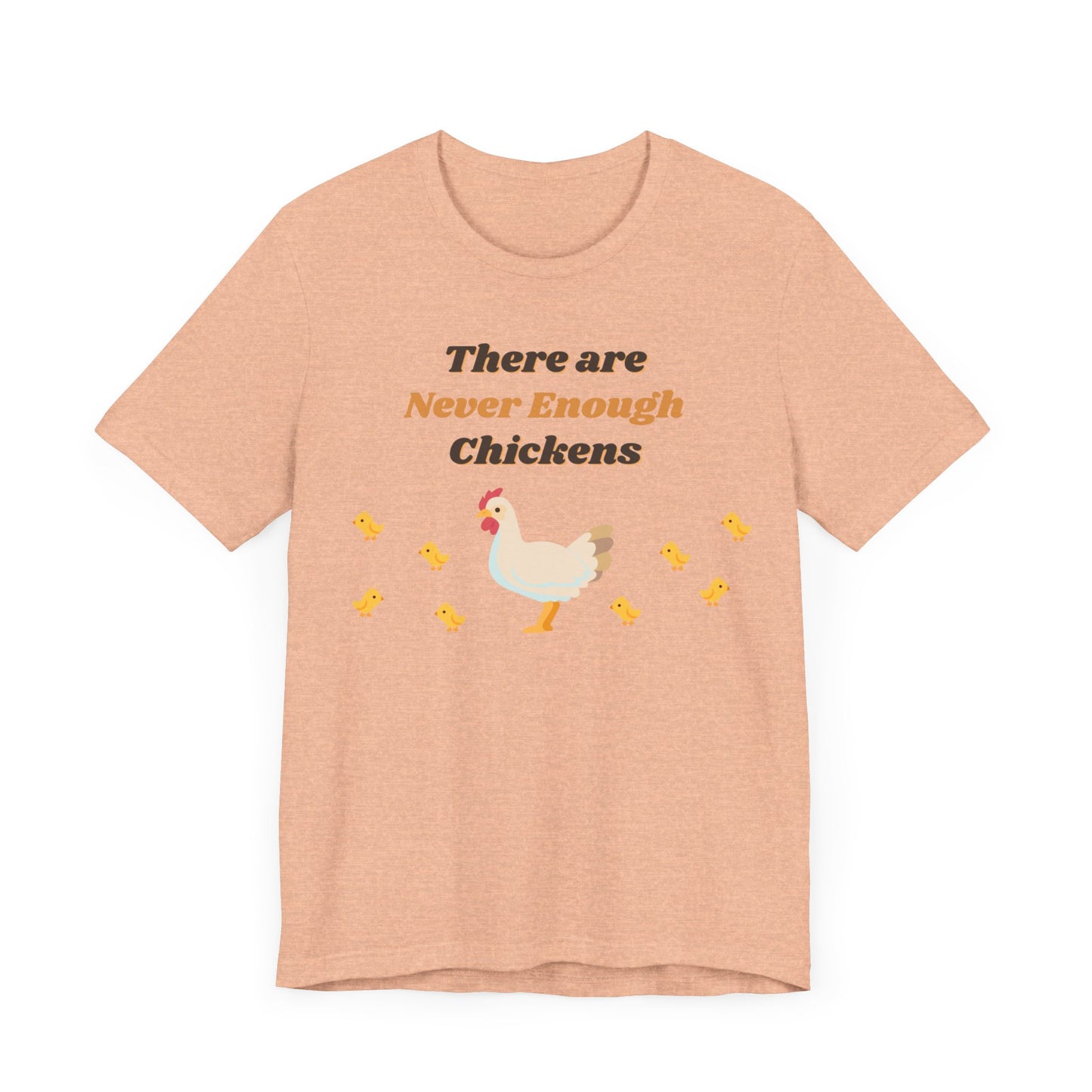 There are Never Enough Chickens T-Shirt