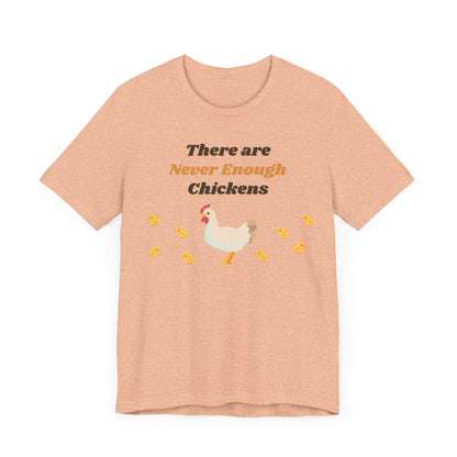 There are Never Enough Chickens T-Shirt