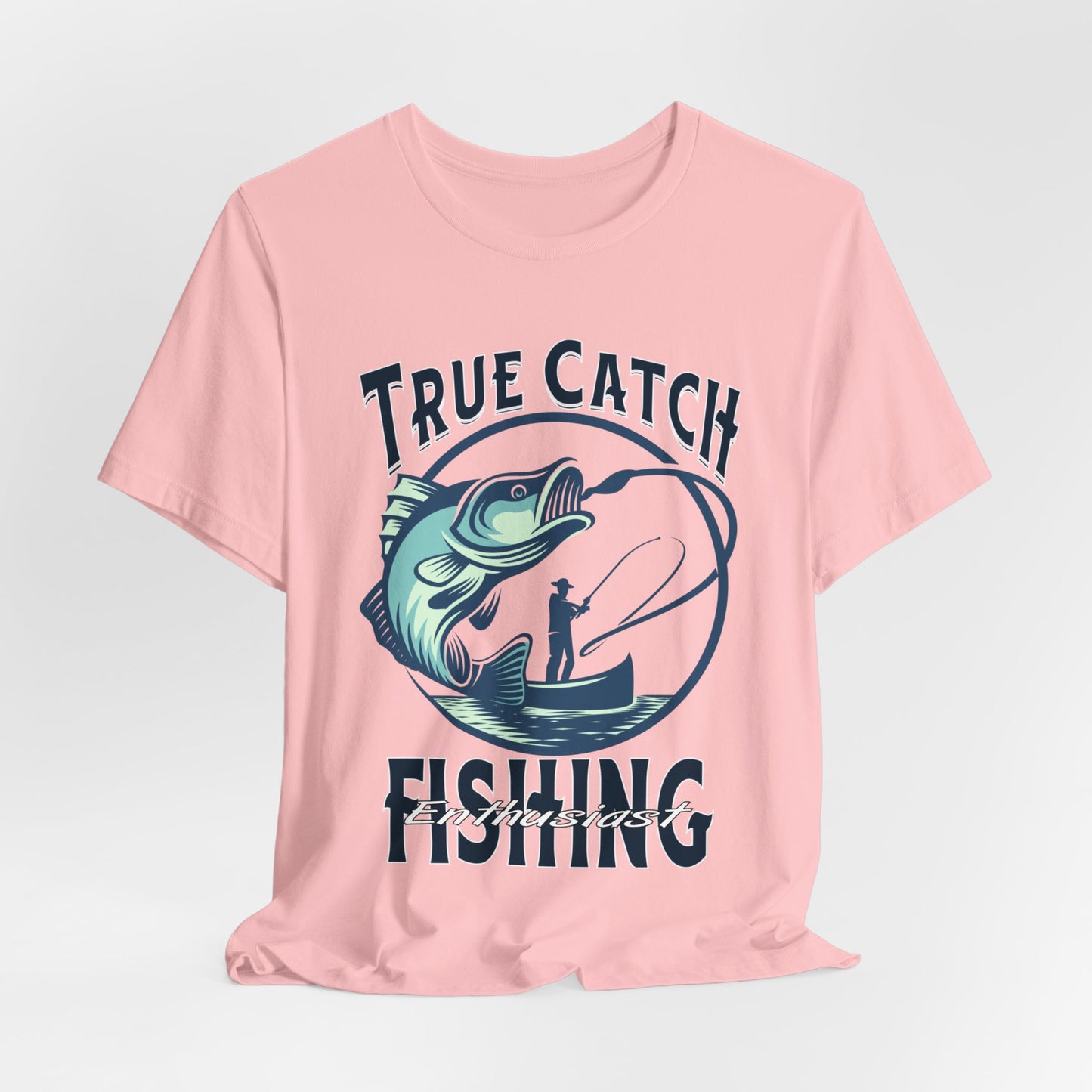 True Catch Fishing Enthusiast T-Shirt