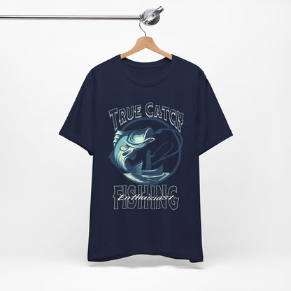 True Catch Fishing Enthusiast T-Shirt