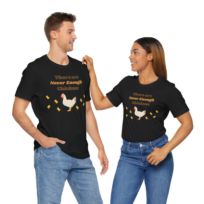 There are Never Enough Chickens T-Shirt