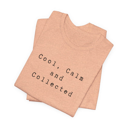 Cool, Calm and Collected T-Shirt