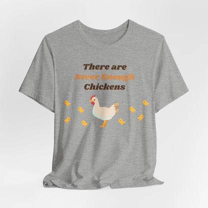 There are Never Enough Chickens T-Shirt