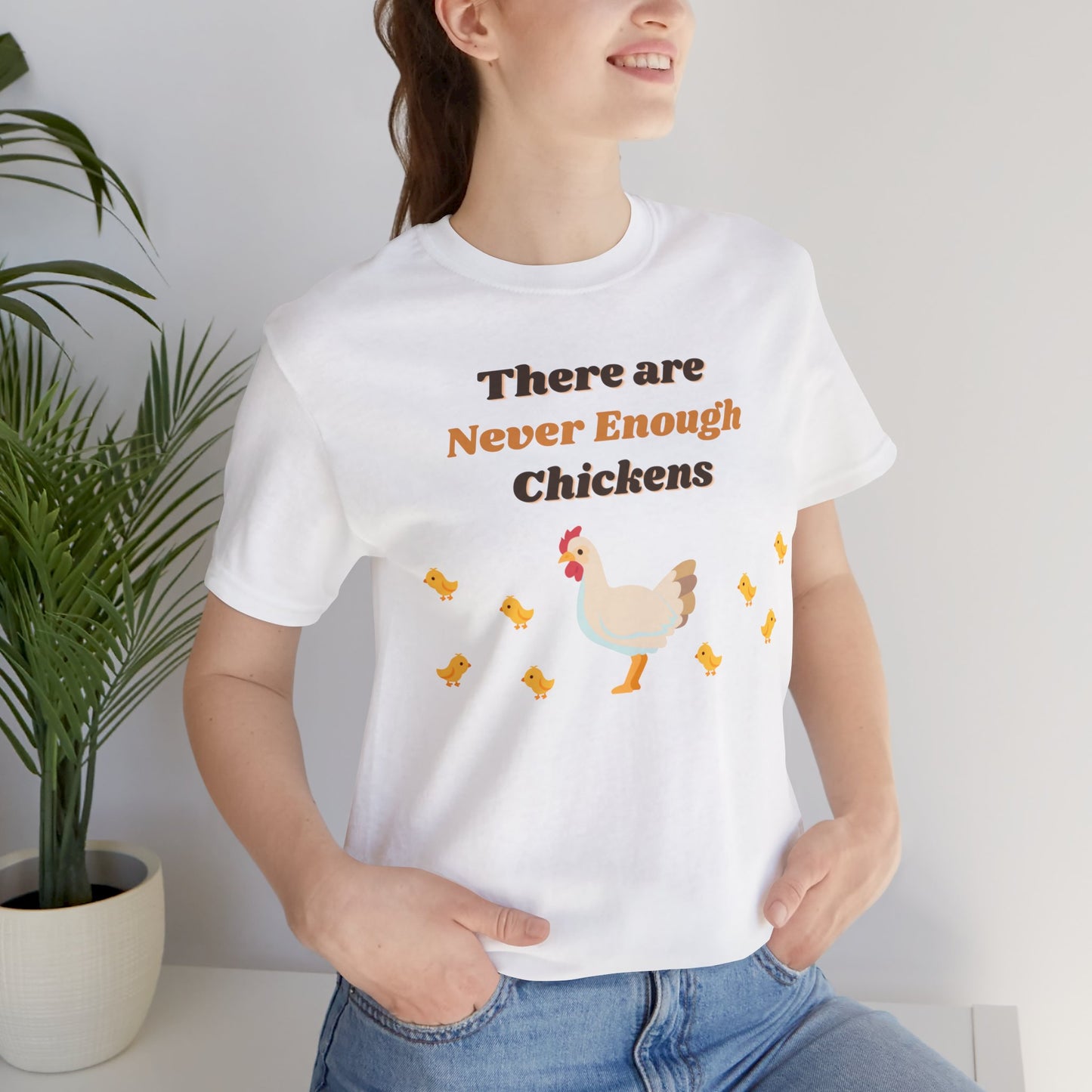 There are Never Enough Chickens T-Shirt