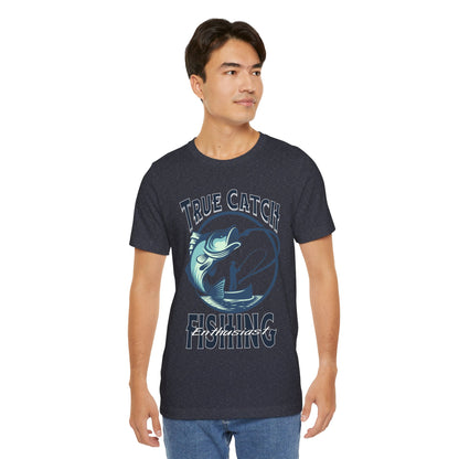 True Catch Fishing Enthusiast T-Shirt