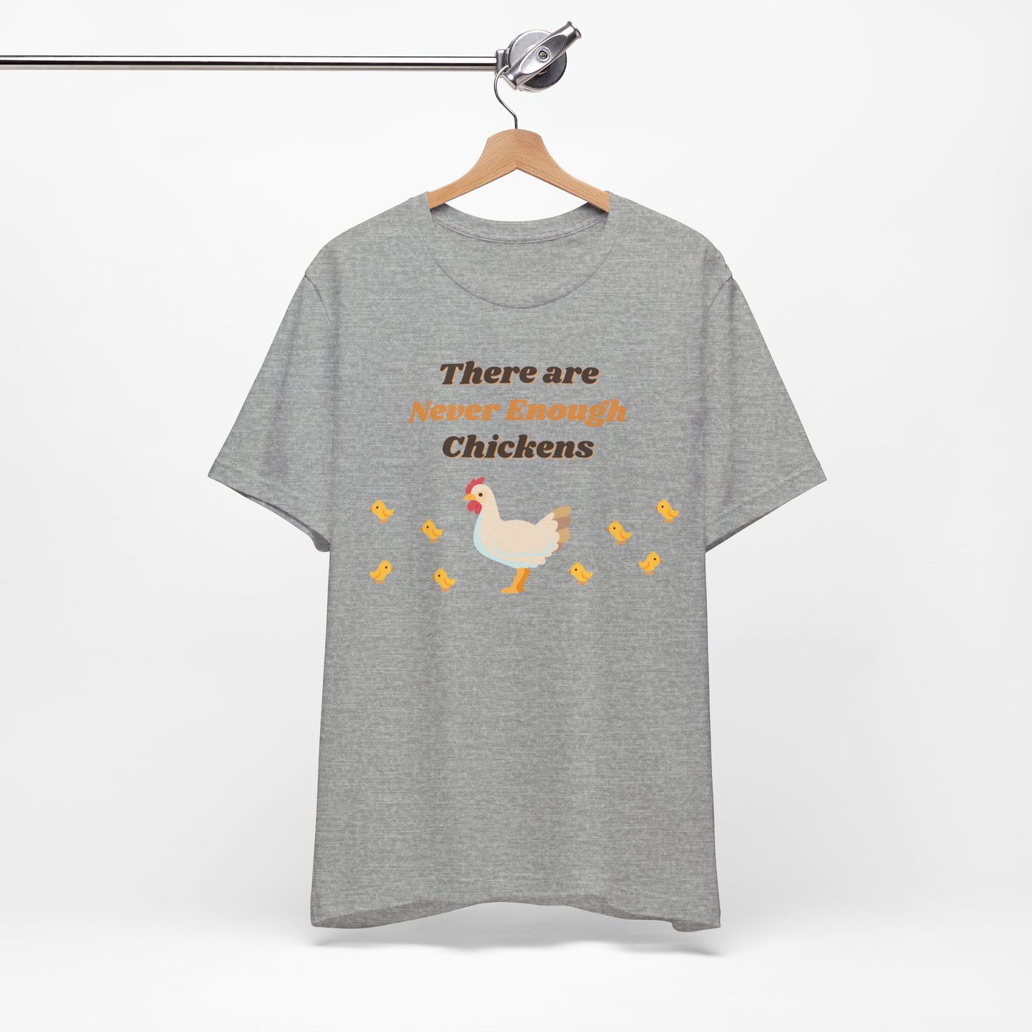 There are Never Enough Chickens T-Shirt