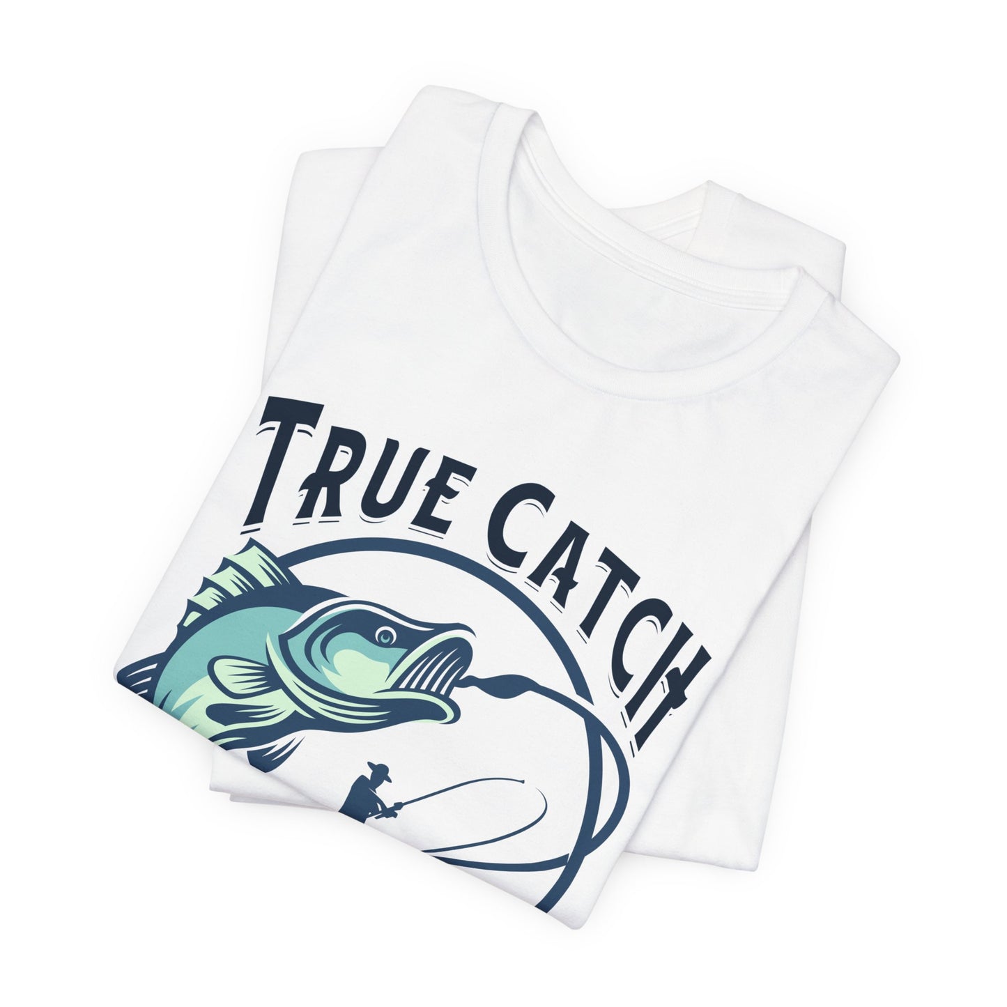 True Catch Fishing Enthusiast T-Shirt