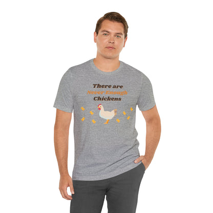 There are Never Enough Chickens T-Shirt