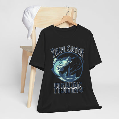 True Catch Fishing Enthusiast T-Shirt