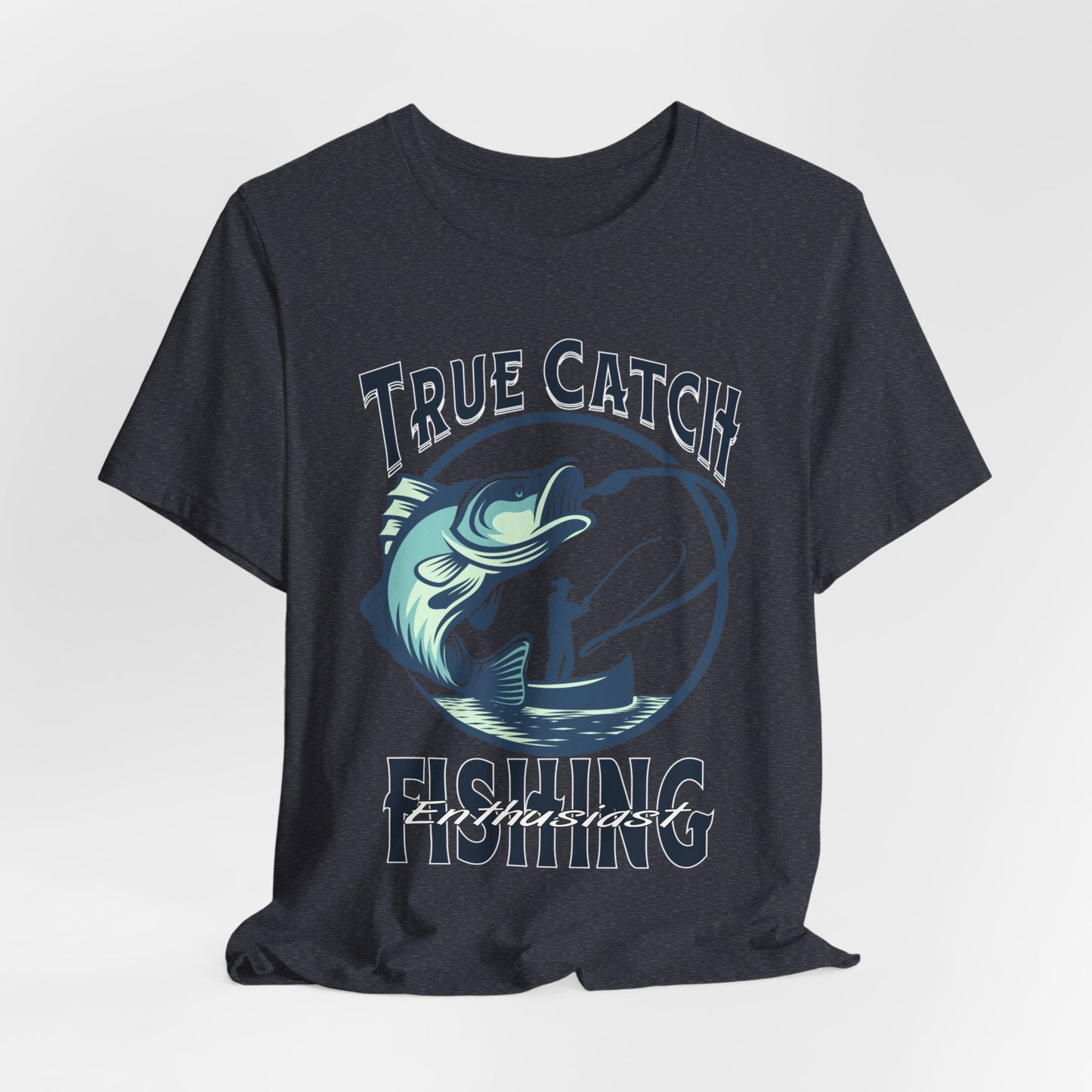 True Catch Fishing Enthusiast T-Shirt