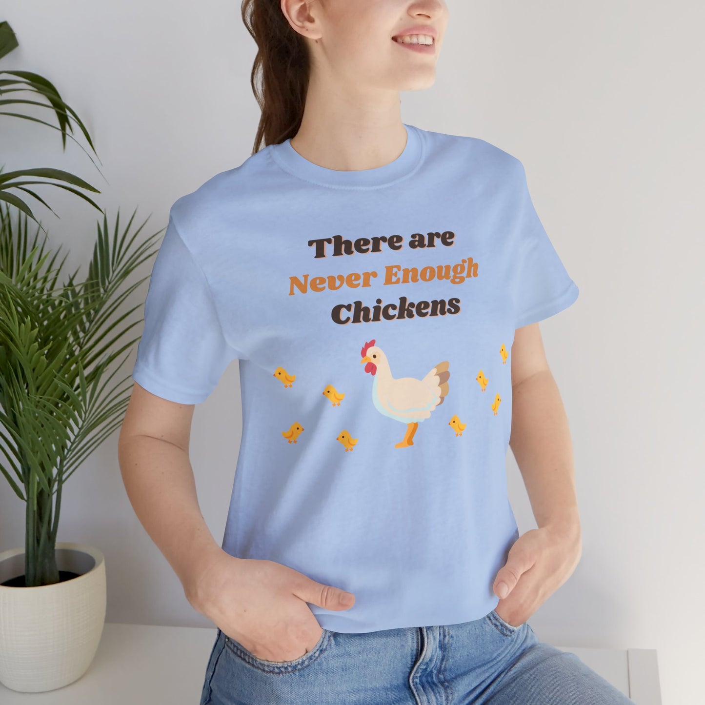 There are Never Enough Chickens T-Shirt