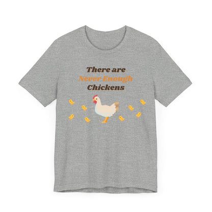 There are Never Enough Chickens T-Shirt