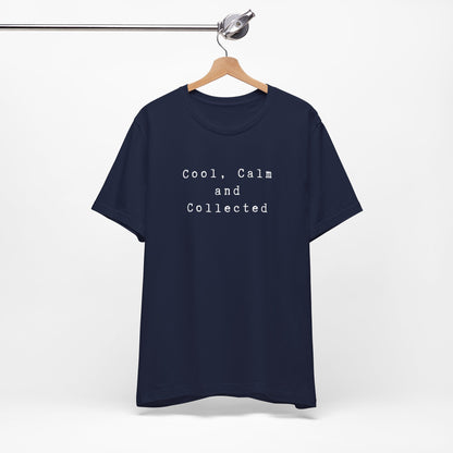 Cool, Calm and Collected T-Shirt