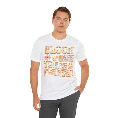 Bloom Where You're Planted T-Shirt