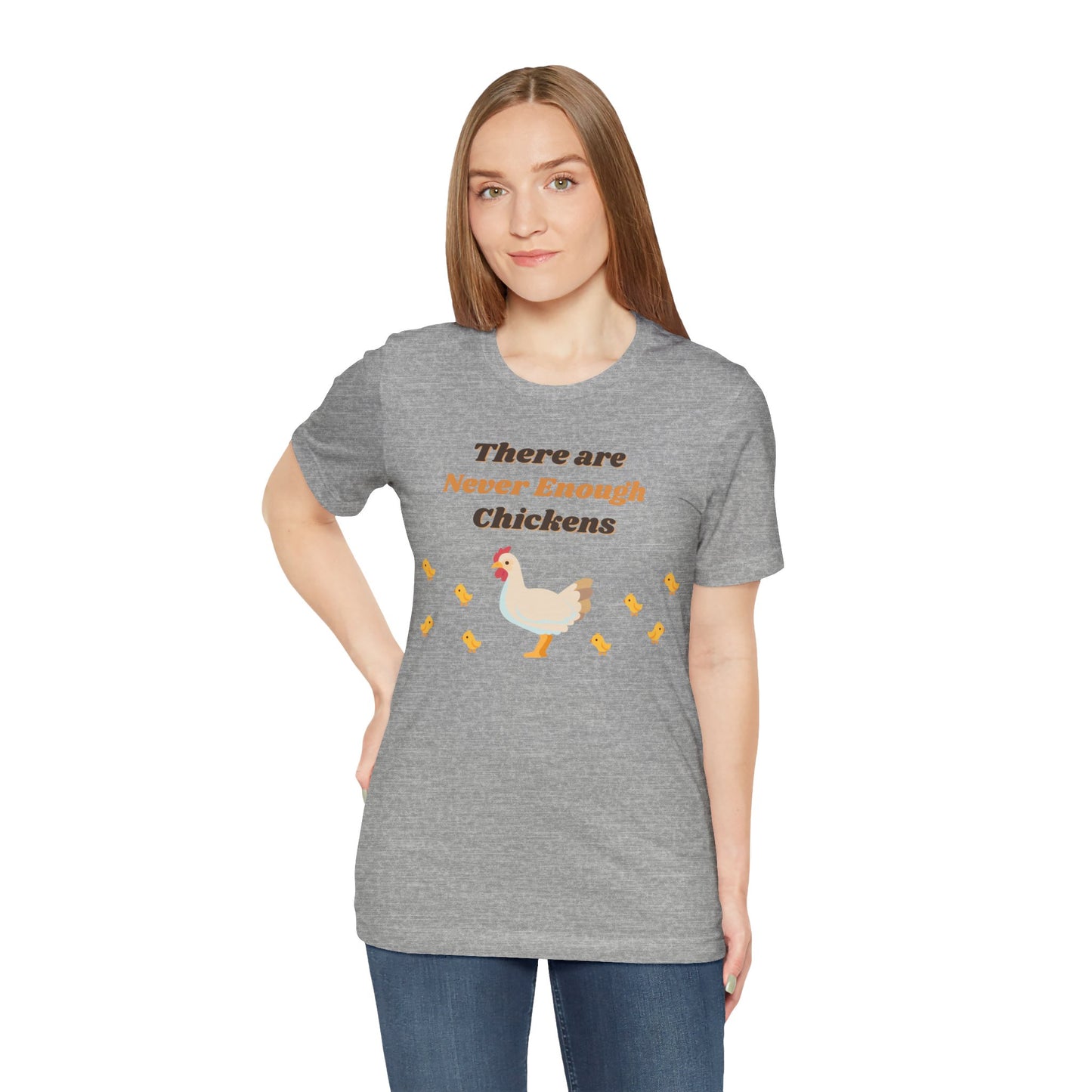 There are Never Enough Chickens T-Shirt