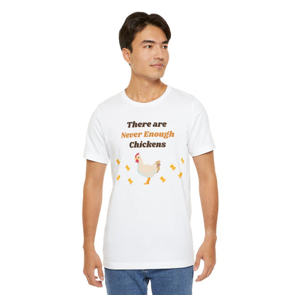 There are Never Enough Chickens T-Shirt