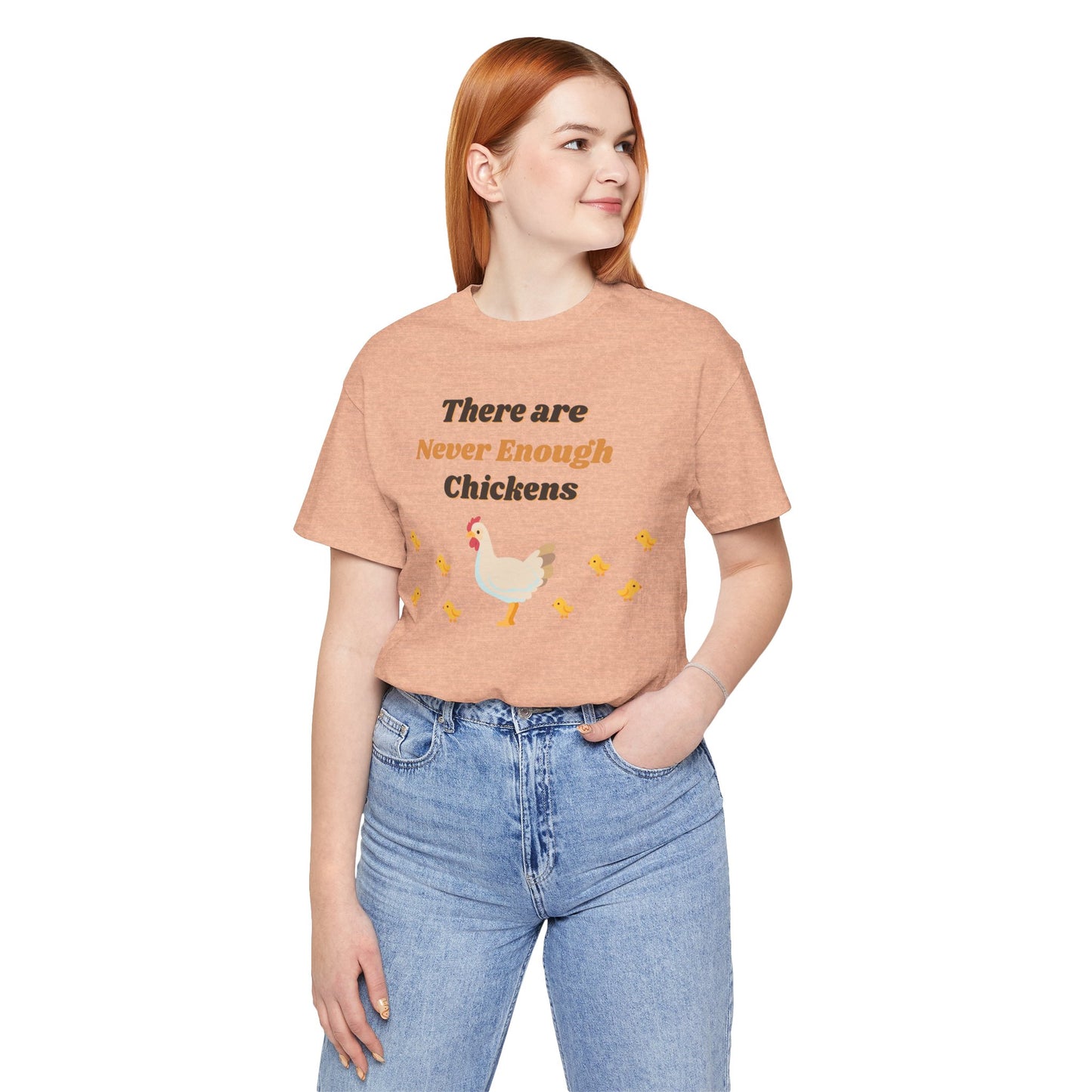 There are Never Enough Chickens T-Shirt