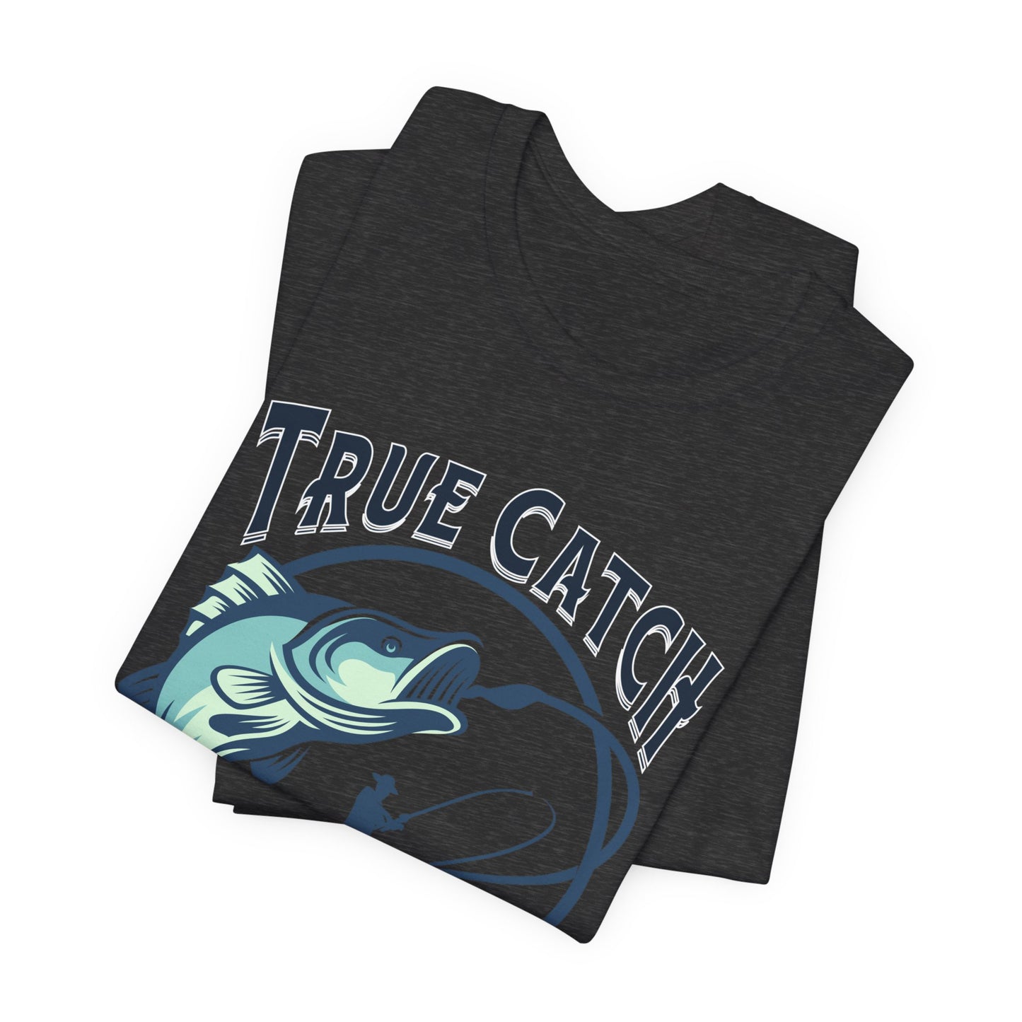 True Catch Fishing Enthusiast T-Shirt