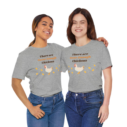 There are Never Enough Chickens T-Shirt