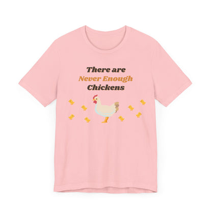 There are Never Enough Chickens T-Shirt