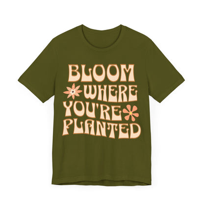 Bloom Where You're Planted T-Shirt