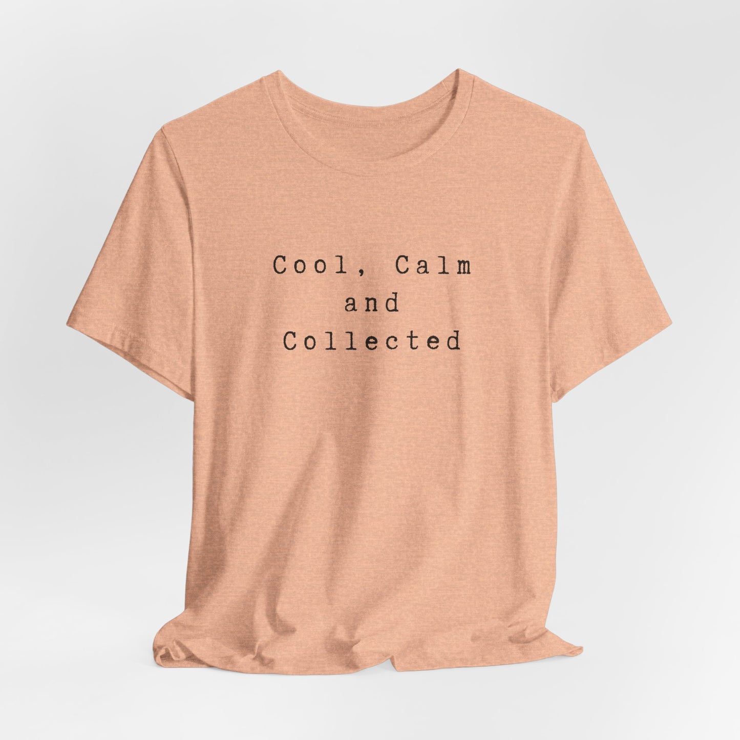 Cool, Calm and Collected T-Shirt