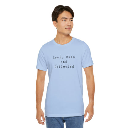 Cool, Calm and Collected T-Shirt