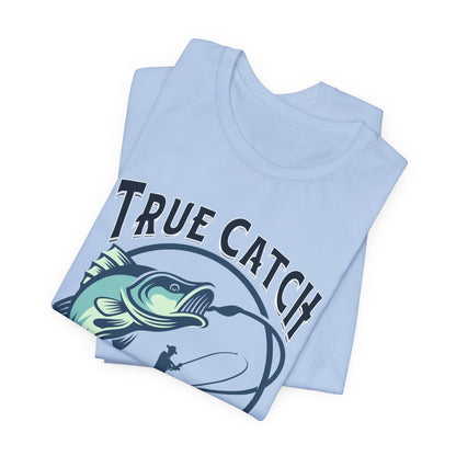 True Catch Fishing Enthusiast T-Shirt