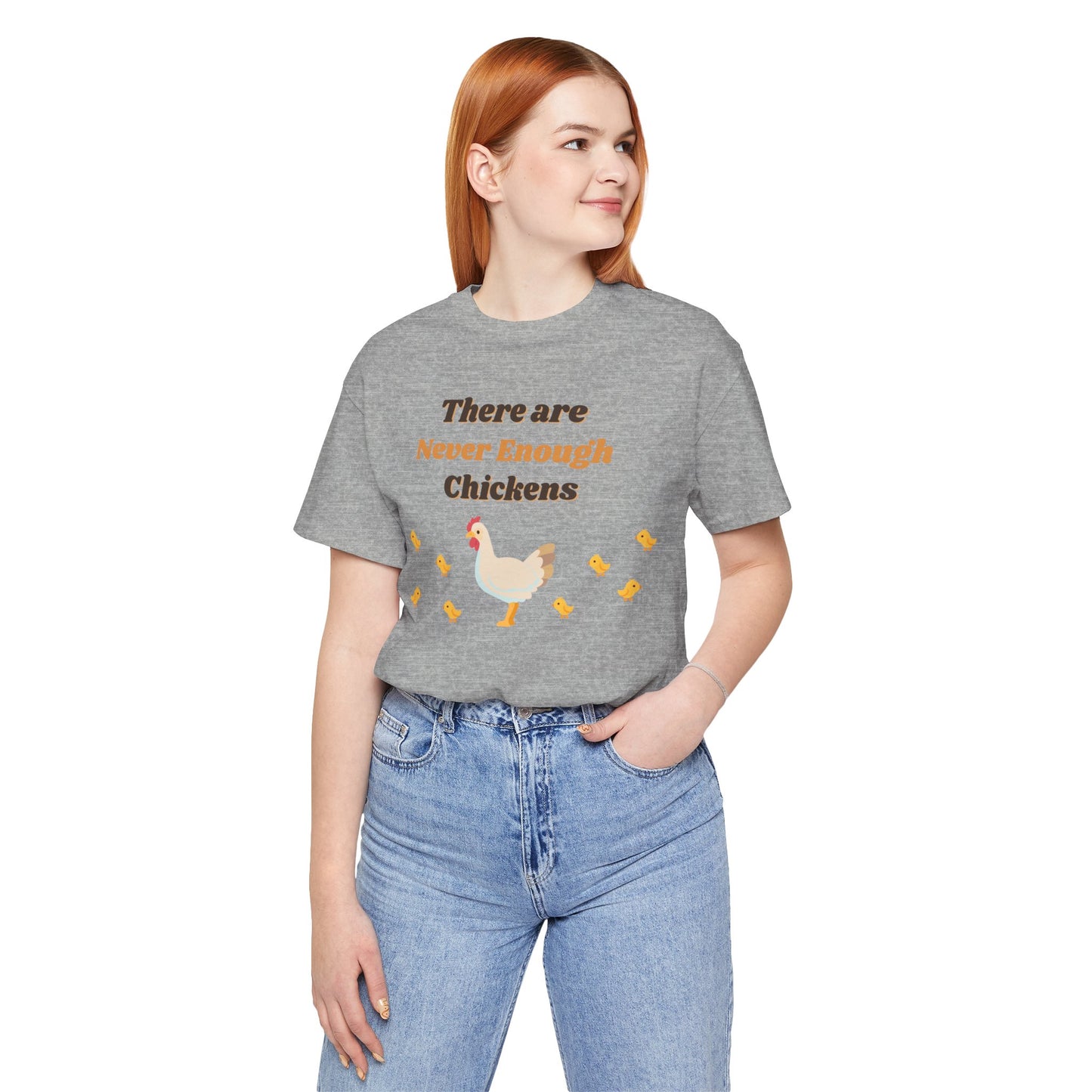 There are Never Enough Chickens T-Shirt