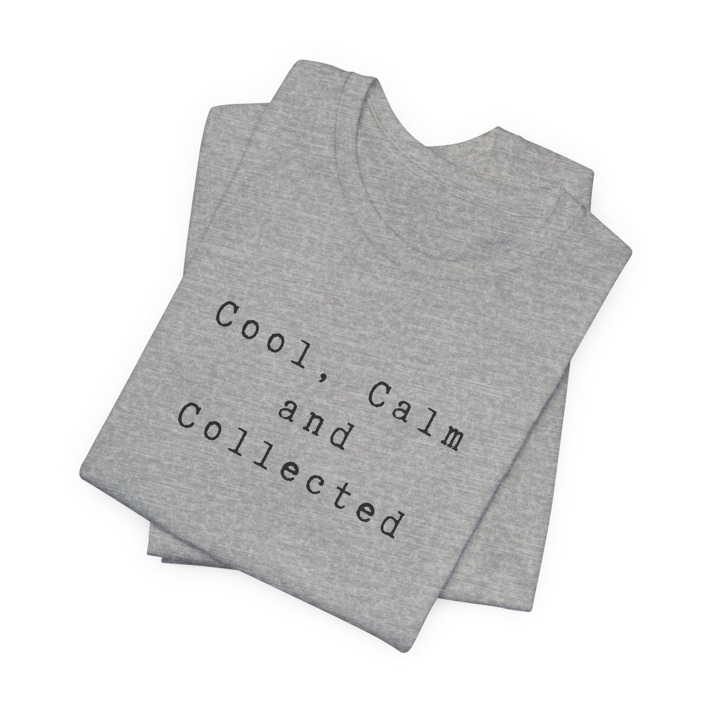 Cool, Calm and Collected T-Shirt