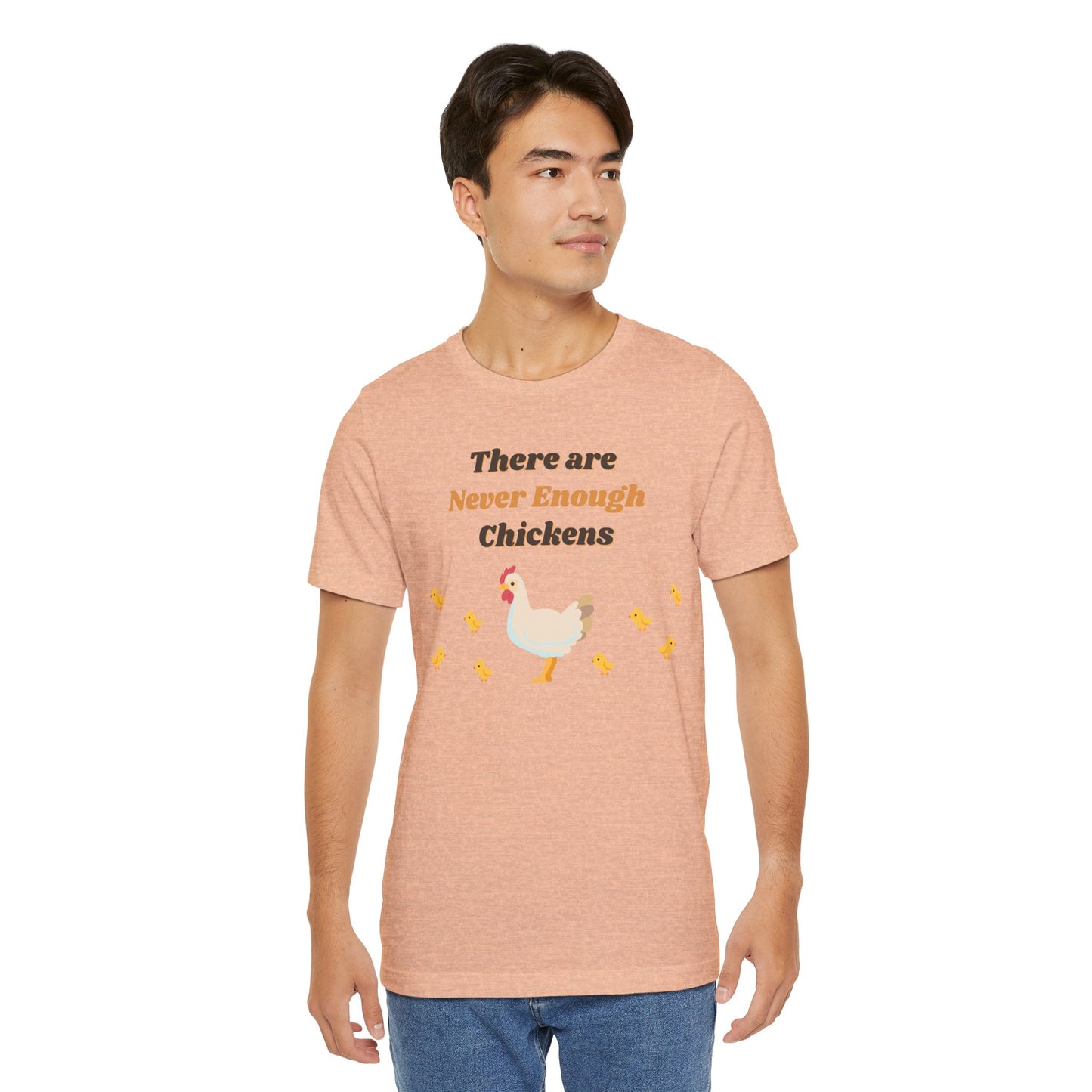 There are Never Enough Chickens T-Shirt