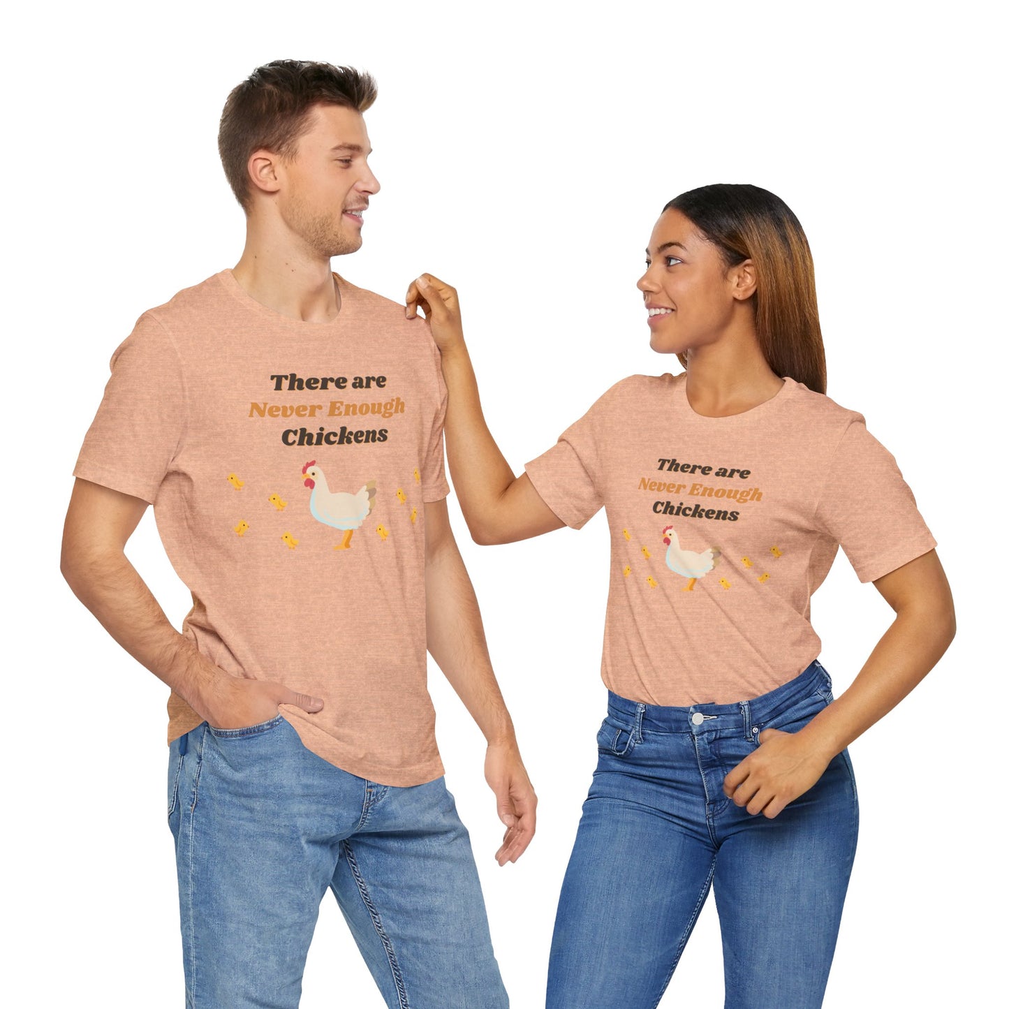 There are Never Enough Chickens T-Shirt