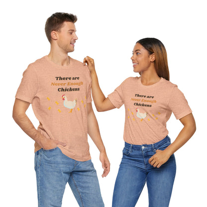 There are Never Enough Chickens T-Shirt