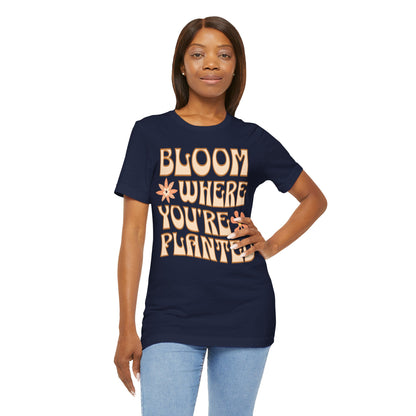 Bloom Where You're Planted T-Shirt