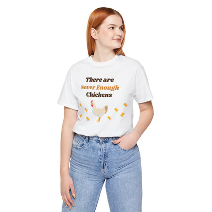 There are Never Enough Chickens T-Shirt