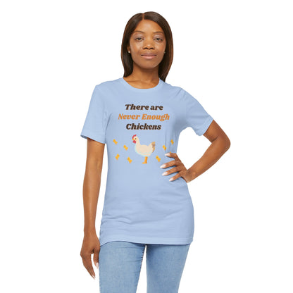 There are Never Enough Chickens T-Shirt