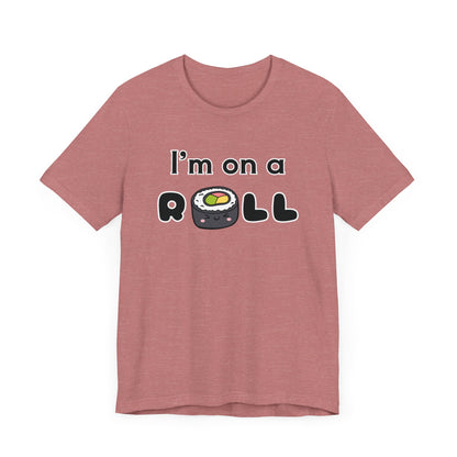 I'm on a (Sushi) Roll T-Shirt