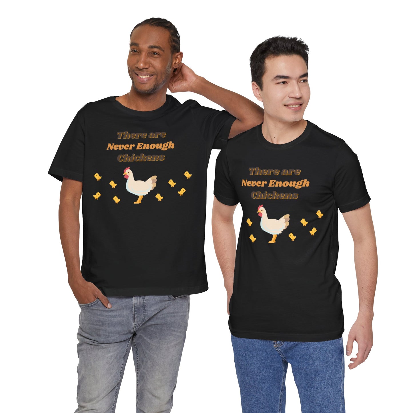 There are Never Enough Chickens T-Shirt