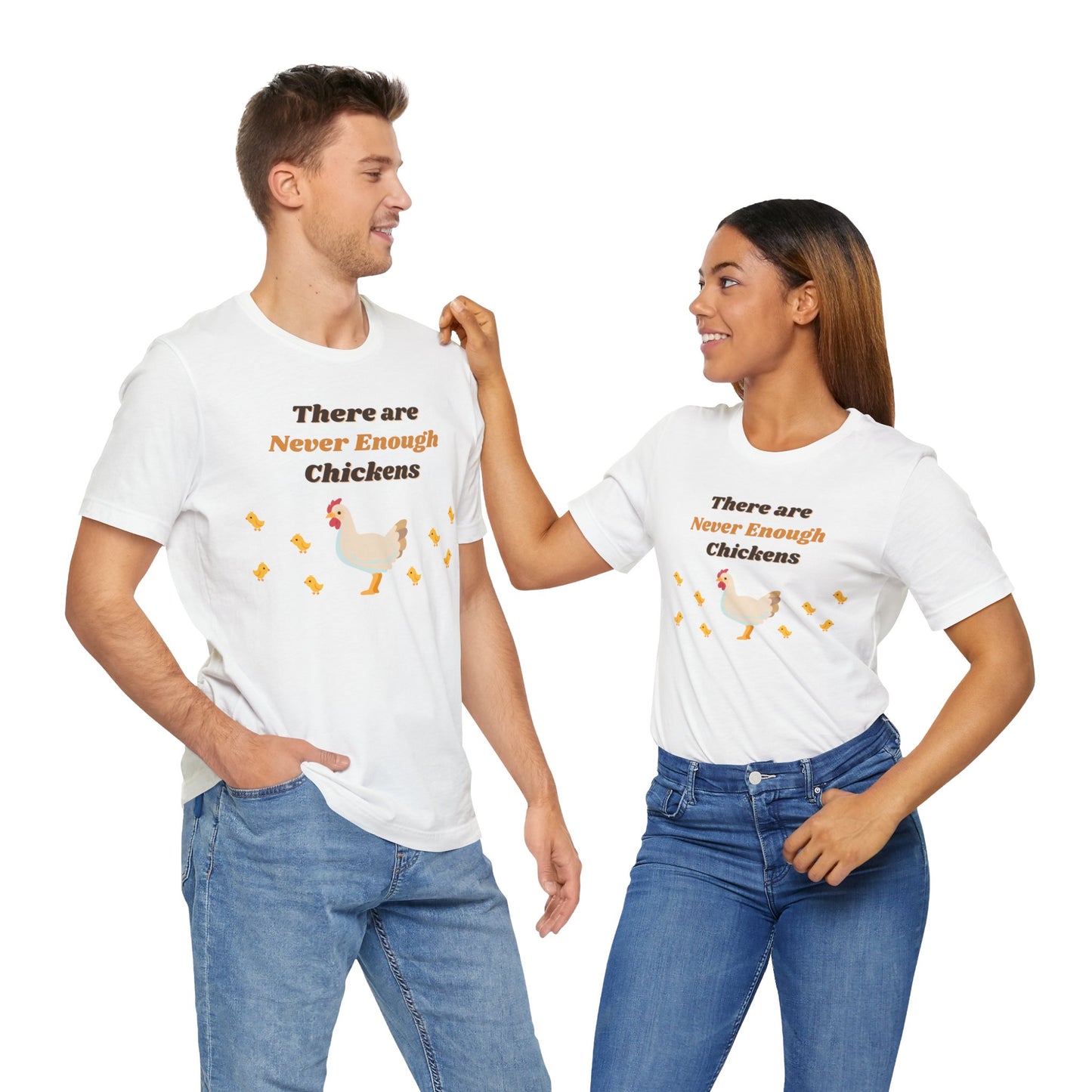 There are Never Enough Chickens T-Shirt