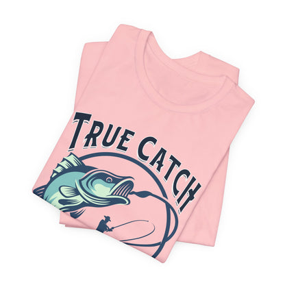 True Catch Fishing Enthusiast T-Shirt