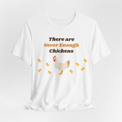 There are Never Enough Chickens T-Shirt