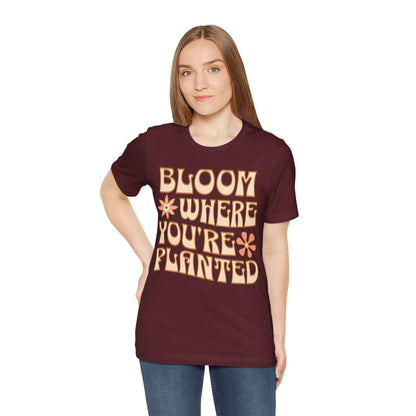 Bloom Where You're Planted T-Shirt