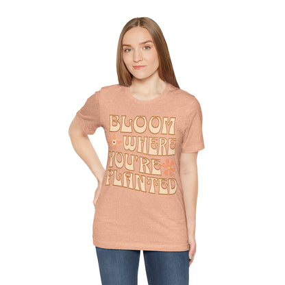 Bloom Where You're Planted T-Shirt